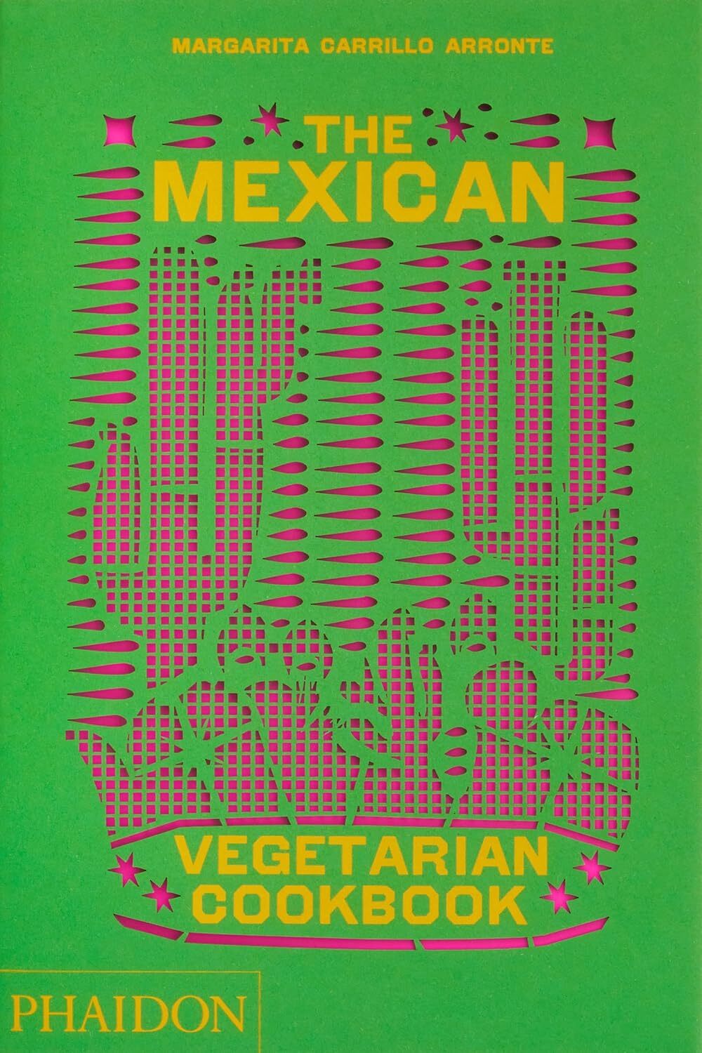 The Mexican Vegetarian Cookbook 400 authentic everyday recipes for the home cook