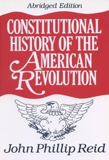 Constitutional History of the American Revolution - paperback Reid, John Phi...