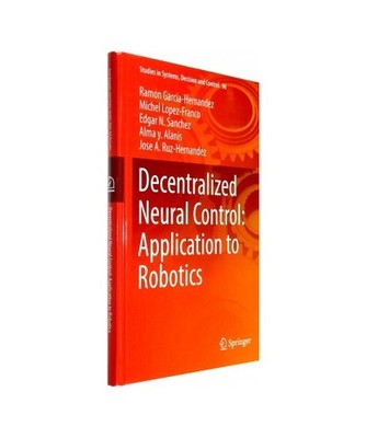 Decentralized Neural Control: Application to Robotics, Ramon Garcia-Hernandez, M