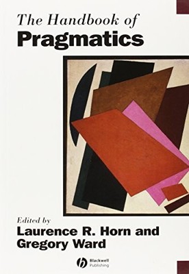 The Handbook of Pragmatics (Blackwell Handbooks in L...