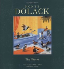MONTE DOLACK: THE WORKS By Introduction By Annick Smith - Hardcover