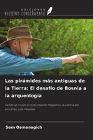 Sam Osmanagich | Las PiráMides MáS Antiguas De La Tierra: El DesafíO De...