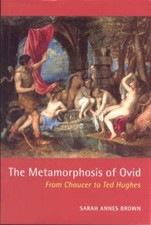 The Metamorphosis of Ovid: From Chaucer to Ted Hughes by Brown, Sarah Annes