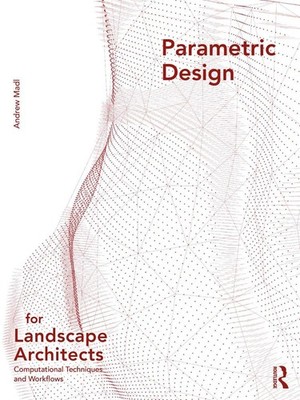 Parametric Design for Landscape Architects: Computational Techniques and Workflo