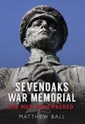 Sevenoaks War Memorial: The Men Remembered by Matthew Bell (Paperback, 2014)