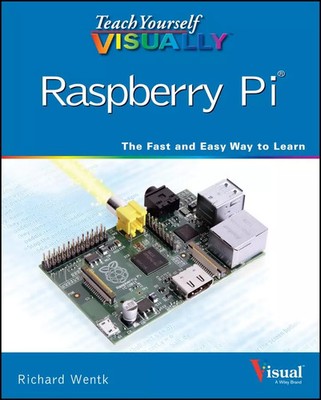 Teach Yourself Visually Raspberry Pi, Richard Wentk