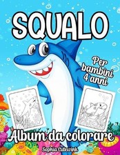 Squalo Album da Colorare per Bambini: Libri da Colorare Bambini 4 Anni + by Soph