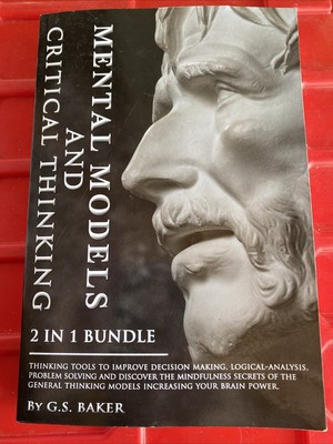 MENTAL MODELS and CRITICAL THINKING 2 in 1 Bundle G.S. Baker PB