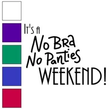 No Bra No Panties Weekend, Vinyl Decal Sticker, Multiple Colors & Sizes #6501