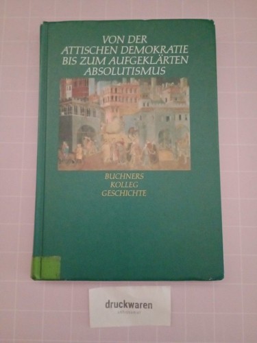 Von der attischen Demokratie bis zum aufgeklärten Absolutismus. [Buchners Kolleg