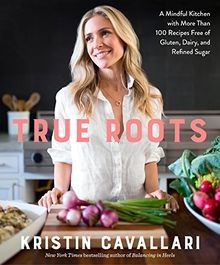 True Roots: A Mindful Kitchen with More Than 100 Recipes... | Buch | Zustand gut