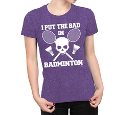 1Tee Womens I Put The Bad In Badminton T-Shirt