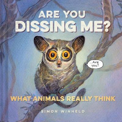 Are You Dissing Me?: What Animals Really Think by Winheld, Simon