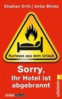 Sorry, Ihr Hotel ist abgebrannt von Antje Blinda und Stephan Orth (2011, Taschenbuch)