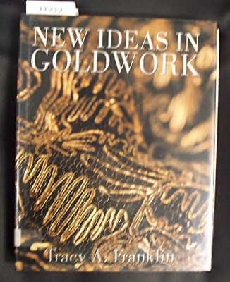 NEW IDEAS IN GOLDWORK by Tracy A. Franklin 0713487801 FREE Shipping