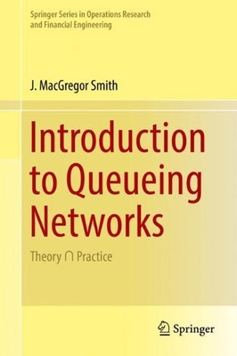 Introduction to Queueing Networks: Theory ? Practice by J. MacGregor Smith (Engl