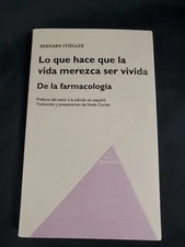 Lo que hace que la vida merezca ser vivida. De la farmacología. Bernard Stiegler