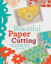 Beautiful Paper Cutting: 30 Creative Projects for Cards, Gifts, Decor, and: Used