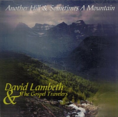 David Lambeth & The Gospel Travelers ''Another Hill & Sometimes A Mountain'' CD