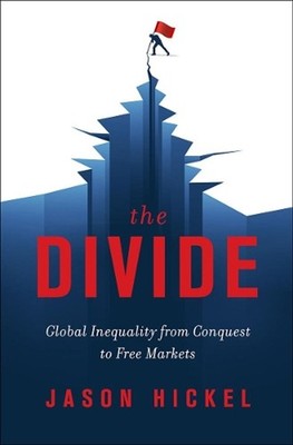 The Divide: Global Inequality from Conquest to Free Markets by Jason Hickel (Eng