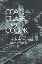 COAL, CLASS, AND COLOR BLACKS IN SOUTHERN WEST VIRGINIA, By Joe W. Trotter