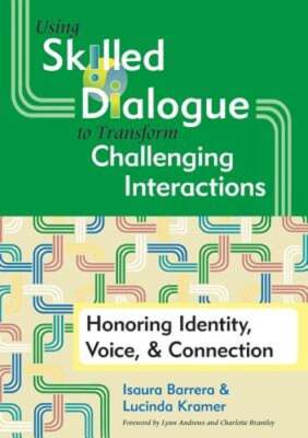 Using Skilled Dialogue to Transform Challenging Interactions: Honoring Identity,