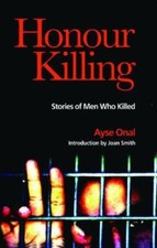 Honour Killing: Stories of Men Who Killed - A...