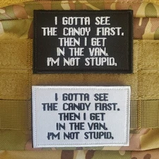 i GOTTA SEE THE CANDY FIRST Sarcastic Tactical Morale Patch Hook and Loop
