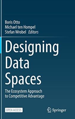 Designing Data Spaces   The Ecosystem Approach to Competitive Advantag - X555z