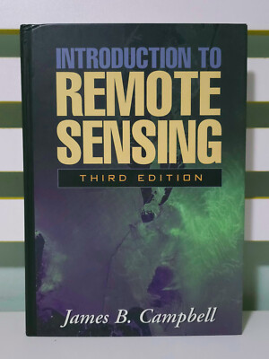 Introduction to Remote Sensing: Third Edition! 2002 HC/DJ James B. Campbell Book