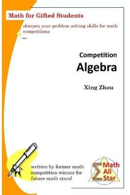 Competition Algebra: Math for Gifted Students by Xing Zhou