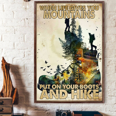 When Life Give You Mountains Put On Your Boots And Hike Poster