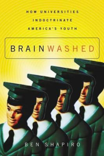 Thumbnail - Brainwashed: How Universities Indoctrinate America's Youth By Shapiro,