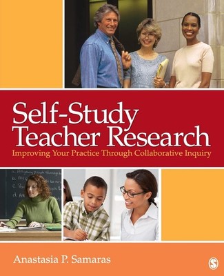 Self-Study Teacher Research: Improving Your Practice Through Collaborative In...
