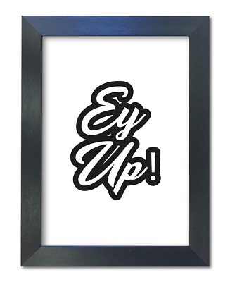 #46A Yorkshire Slang Zitat Druck ''Ey Up'' Poster A3-A4 Wandbild Deko WEISS