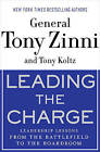 Leading the Charge: Leadership Lessons from the Battlefield to the Boardroom by General Tony Zinni, Tony Koltz (Paperback, 2010)