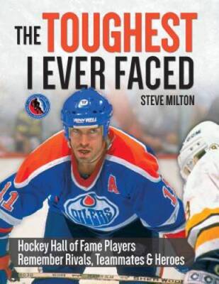 The Toughest I Ever Faced: Hockey Hall of Fame Players Remember Rivals, T - GOOD