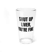 Funny Beer Glass : SHUT UP LIVER - 16 oz Pint Drinking Dad Husband Friend Gift
