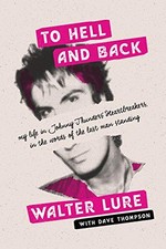 TO HELL AND BACK: MY LIFE IN JOHNNY THUNDERS' By Walter Lure & Dave Thompson