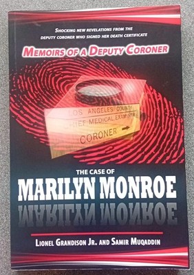 MEMOIRS OF A DEPUTY CORONER: THE CASE OF MARILYN MONROE By Grandison Lionel Jr