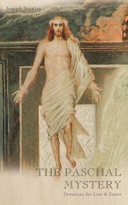 The Paschal Mystery: Devotions For Lent & Easter