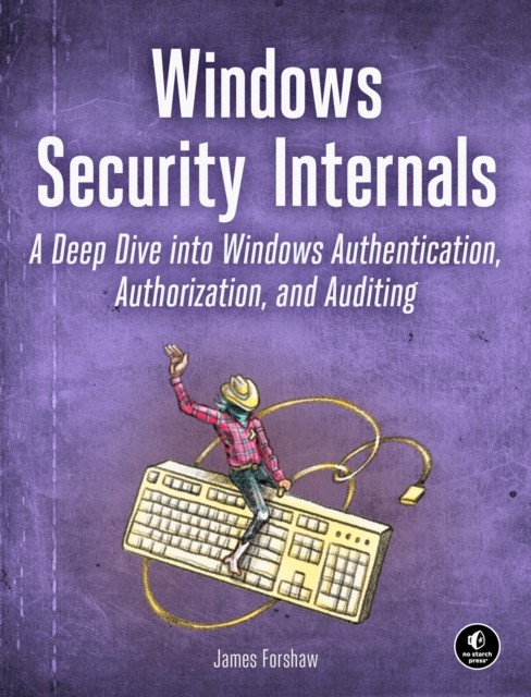 Windows Security Internals by James Forshaw PAPERBACK 9781718501980