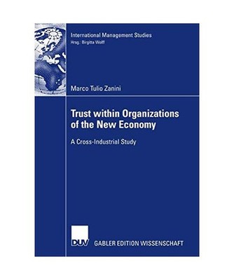 Trust within Organizations of the New Economy: A Cross-Industrial Study: A Cross