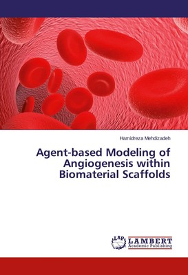 Hamidreza Mehdizadeh | Agent-based Modeling of Angiogenesis within...