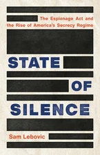 State of Silence: The Espionage ACT and the Rise of America's… - Sam Lebovic