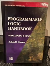 Programmable Logic Handbook: PLDs, CPLDs and FPGAs Ashok Sharma Ships Free
