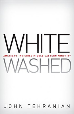 Whitewashed: America's Invisible Middle Eastern Minorit - Paperback NEW Tehrania