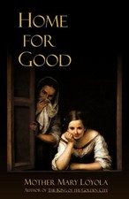 HOME FOR GOOD By Mother Mary Loyola & Lisa Bergman *Excellent Condition*