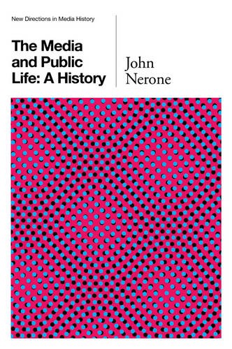 The Media and Public Life – A History Nerone Paperback Polity Press