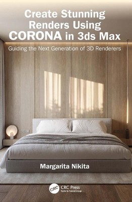 Create Stunning Renders Using Corona in 3ds Max: Guiding the Next Generation of 